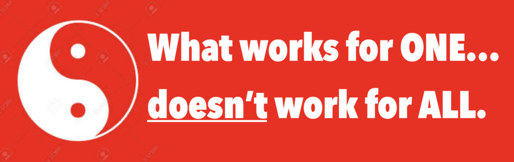 What works for one doesn't work for all