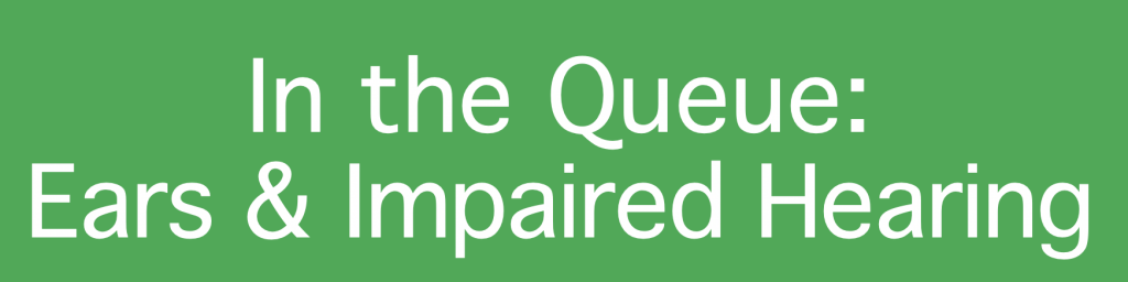 Text: "In the Queue: Ears & Impaired Hearing